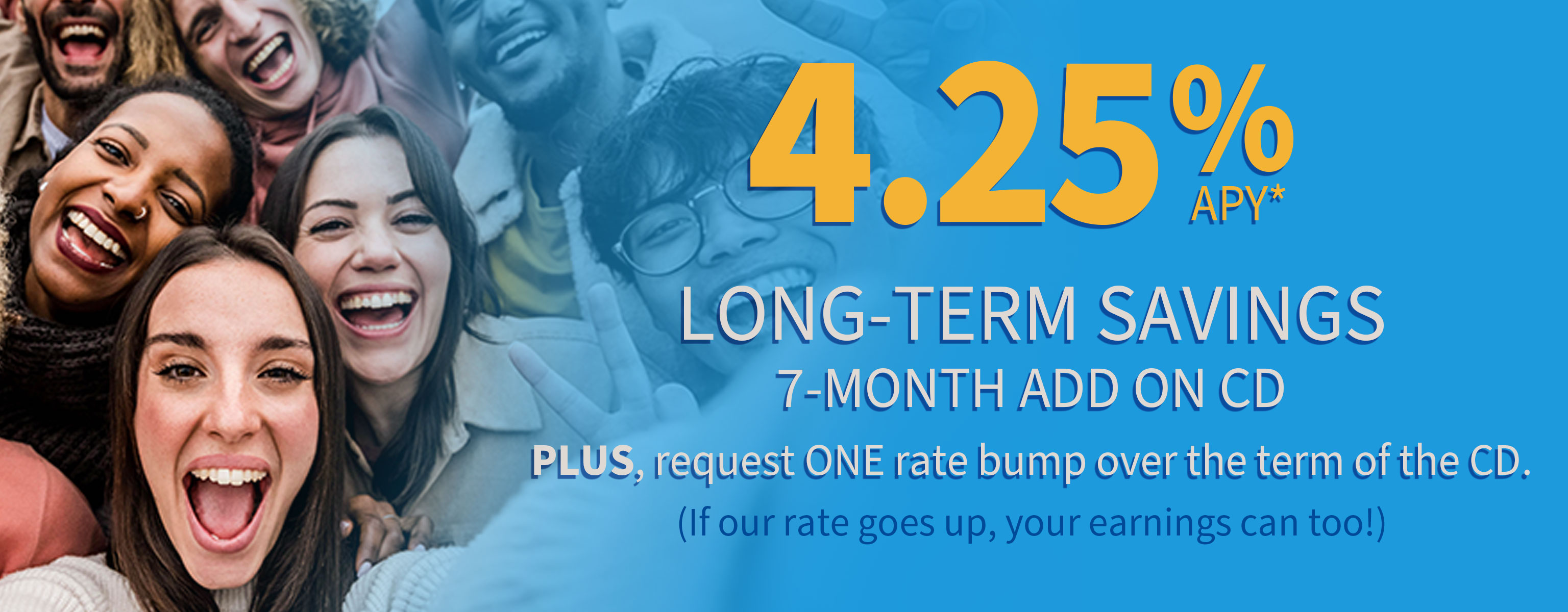 7Month Long-Term Savings Add-On CD - 4.25% APY*